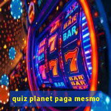 quiz planet paga mesmo